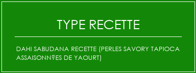 Dahi Sabudana Recette (Perles Savory Tapioca assaisonnées de yaourt) Spécialité Recette Indienne Traditionnelle