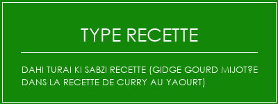 Dahi Turai Ki Sabzi Recette (Gidge Gourd mijotée dans la recette de curry au yaourt) Spécialité Recette Indienne Traditionnelle