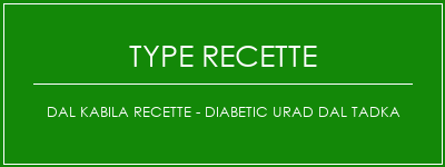 Dal Kabila Recette - Diabetic Urad Dal Tadka Spécialité Recette Indienne Traditionnelle