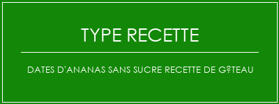 Dates d'ananas sans sucre Recette de gâteau Spécialité Recette Indienne Traditionnelle