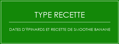 Dates d'épinards et recette de smoothie banane Spécialité Recette Indienne Traditionnelle