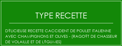 Délicieuse recette Caccident de poulet italienne avec champignons et olives - (ragoût de chasseur de volaille et de légumes) Spécialité Recette Indienne Traditionnelle