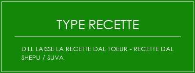 Dill laisse la recette DAL Toeur - Recette DAL SHEPU / SUVA Spécialité Recette Indienne Traditionnelle