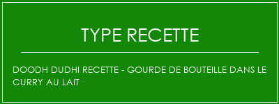 DOODH DUDHI Recette - Gourde de bouteille dans le curry au lait Spécialité Recette Indienne Traditionnelle