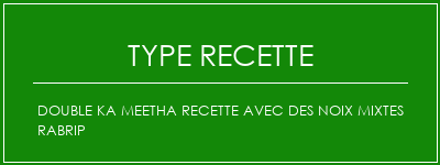 Double ka meetha recette avec des noix mixtes rabrip Spécialité Recette Indienne Traditionnelle