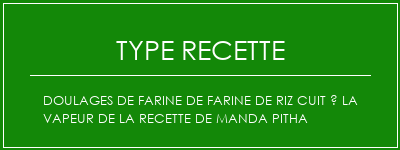 Doulages de farine de farine de riz cuit à la vapeur de la recette de Manda Pitha Spécialité Recette Indienne Traditionnelle