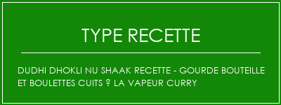 DUDHI DHOKLI NU SHAAK Recette - gourde bouteille et boulettes cuits à la vapeur Curry Spécialité Recette Indienne Traditionnelle