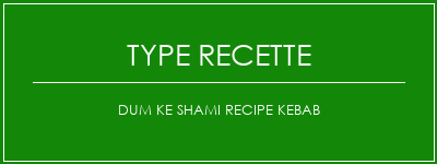 DUM KE Shami Recipe Kebab Spécialité Recette Indienne Traditionnelle