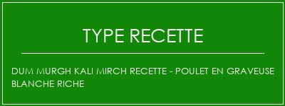 Dum Murgh Kali Mirch Recette - Poulet en Graveuse blanche riche Spécialité Recette Indienne Traditionnelle