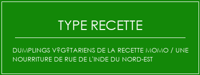 Dumplings végétariens de la recette Momo / une nourriture de rue de l'Inde du Nord-Est Spécialité Recette Indienne Traditionnelle