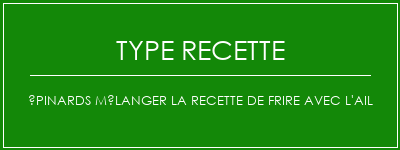Épinards mélanger la recette de frire avec l'ail Spécialité Recette Indienne Traditionnelle