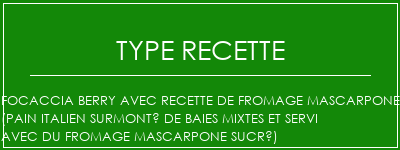 Focaccia Berry avec recette de fromage Mascarpone (pain italien surmonté de baies mixtes et servi avec du fromage mascarpone sucré) Spécialité Recette Indienne Traditionnelle