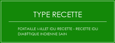 FOXTAILLE MILLET IDLI Recette - Recette Idli diabétique indienne sain Spécialité Recette Indienne Traditionnelle