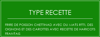 Frire de poisson Chettinad avec du maïs rôti, des oignons et des carottes avec recette de haricots français Spécialité Recette Indienne Traditionnelle