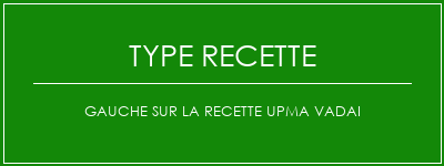 Gauche sur la recette UPMA VADAI Spécialité Recette Indienne Traditionnelle
