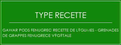 Gawar Pods Fenugrec Recette de légumes - Grenades de grappes Fenugrece végétale Spécialité Recette Indienne Traditionnelle