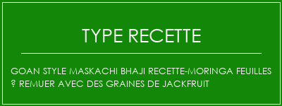 GOAN Style Maskachi Bhaji Recette-Moringa Feuilles À remuer avec des graines de Jackfruit Spécialité Recette Indienne Traditionnelle