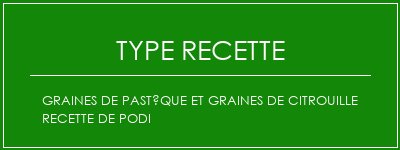 Graines de pastèque et graines de citrouille recette de podi Spécialité Recette Indienne Traditionnelle