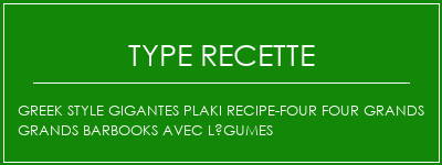 Greek Style Gigantes Plaki Recipe-Four Four Grands Grands Barbooks avec légumes Spécialité Recette Indienne Traditionnelle