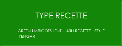 Green Haricots Lentil Usili Recette - Style Iyengar Spécialité Recette Indienne Traditionnelle