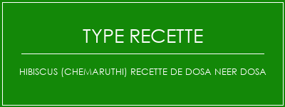 Hibiscus (Chemaruthi) Recette de Dosa Neer Dosa Spécialité Recette Indienne Traditionnelle