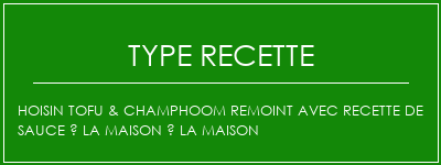 HOISIN TOFU & CHAMPHOOM REMOINT AVEC Recette de sauce à la maison à la maison Spécialité Recette Indienne Traditionnelle