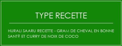 Hurali Saaru Recette - Gram de cheval en bonne santé et curry de noix de coco Spécialité Recette Indienne Traditionnelle