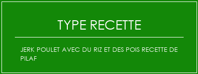 Jerk poulet avec du riz et des pois recette de Pilaf Spécialité Recette Indienne Traditionnelle