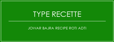 JOWAR BAJRA RECIPE ROTI ADTI Spécialité Recette Indienne Traditionnelle