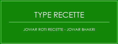 JOWAR ROTI Recette - JOWAR BHAKRI Spécialité Recette Indienne Traditionnelle