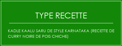 KADLE KAALU SARU de style Karnataka (recette de curry noire de pois chiche) Spécialité Recette Indienne Traditionnelle