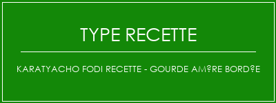 Karatyacho FODI Recette - Gourde amère bordée Spécialité Recette Indienne Traditionnelle