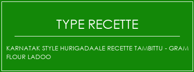 Karnatak Style Hurigadaale Recette Tambittu - Gram Flour Ladoo Spécialité Recette Indienne Traditionnelle