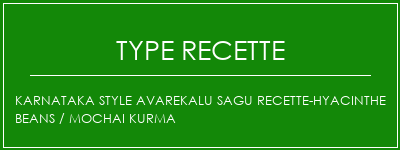 Karnataka Style Avarekalu Sagu Recette-Hyacinthe Beans / Mochai Kurma Spécialité Recette Indienne Traditionnelle