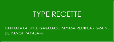 Karnataka Style Gasagase Payasa Recipea - Graine de pavot Payasam Spécialité Recette Indienne Traditionnelle