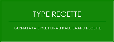 Karnataka Style Hurali Kalu Saaru Recette Spécialité Recette Indienne Traditionnelle