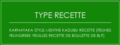 Karnataka Style Menthe Kadubu Recette (Feunes Feungreek Feuilles Recette de boulette de blé) Spécialité Recette Indienne Traditionnelle