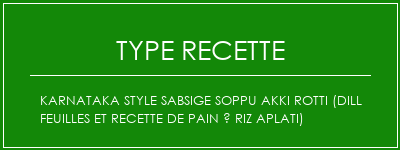 Karnataka Style Sabsige Soppu Akki Rotti (Dill Feuilles et recette de pain à riz aplati) Spécialité Recette Indienne Traditionnelle