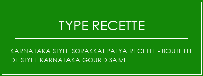 Karnataka Style Sorakkai Palya Recette - Bouteille de style Karnataka Gourd Sabzi Spécialité Recette Indienne Traditionnelle