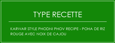 Karwar Style Phodni Phov Recipe - Poha de riz rouge avec noix de cajou Spécialité Recette Indienne Traditionnelle