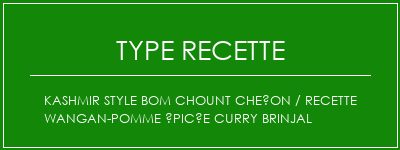 Kashmir Style Bom Chount Cheçon / Recette Wangan-Pomme épicée Curry Brinjal Spécialité Recette Indienne Traditionnelle