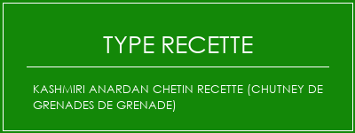 Kashmiri Anardan Chetin Recette (Chutney de grenades de grenade) Spécialité Recette Indienne Traditionnelle