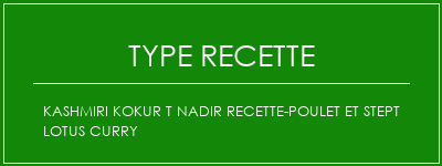 Kashmiri Kokur T Nadir Recette-Poulet et Stept Lotus Curry Spécialité Recette Indienne Traditionnelle