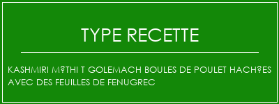 Kashmiri Méthi t golemach boules de poulet hachées avec des feuilles de fenugrec Spécialité Recette Indienne Traditionnelle