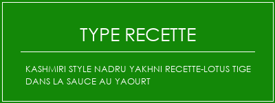 Kashmiri Style NaDru Yakhni Recette-Lotus tige dans la sauce au yaourt Spécialité Recette Indienne Traditionnelle