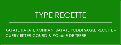 Katate Katate Konkani Batate Puddi Sagle Recette - Curry Bitter Gourd & Pomme de terre Spécialité Recette Indienne Traditionnelle