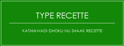 Kathiawadi DHOKLI NU SHAAK Recette Spécialité Recette Indienne Traditionnelle