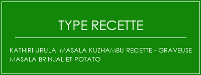 Kathiri Urulai Masala Kuzhambu Recette - Graveuse Masala Brinjal et Potato Spécialité Recette Indienne Traditionnelle