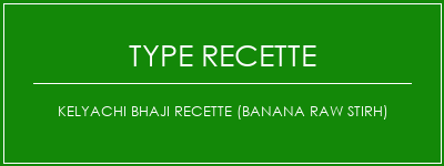 Kelyachi Bhaji Recette (Banana Raw Stirh) Spécialité Recette Indienne Traditionnelle