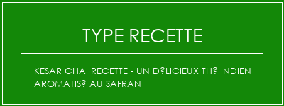 KESAR CHAI Recette - Un délicieux thé indien aromatisé au safran Spécialité Recette Indienne Traditionnelle